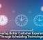Delivering Better Customer Experiences Through Scheduling Technology